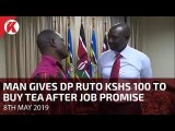 Man gives Deputy President William Ruto Kshs 100 to buy tea after job promise
