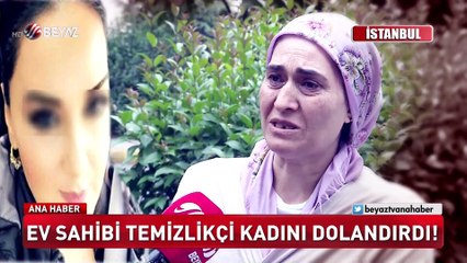 ÖZEL EV SAHİBİ TEMİZLİKÇİ KADINI DOLANDIRDI