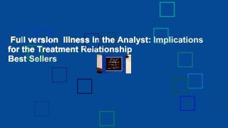 Full version  Illness in the Analyst: Implications for the Treatment Relationship  Best Sellers