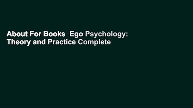 About For Books Ego Psychology: Theory and Practice Complete