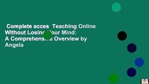 Complete acces  Teaching Online Without Losing Your Mind: A Comprehensive Overview by Angela