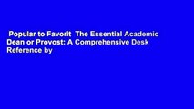 Popular to Favorit  The Essential Academic Dean or Provost: A Comprehensive Desk Reference by