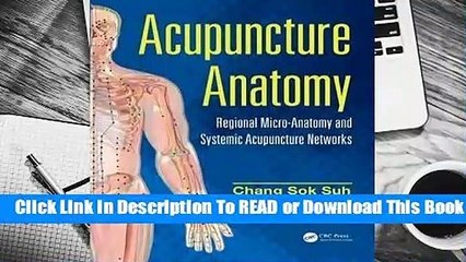 [Read] Acupuncture Anatomy: Regional Micro-Anatomy and Systemic Acupuncture Networks  For Online
