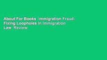 About For Books  Immigration Fraud: Fixing Loopholes in Immigration Law  Review