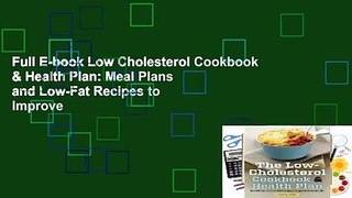 Full E-book Low Cholesterol Cookbook & Health Plan: Meal Plans and Low-Fat Recipes to Improve