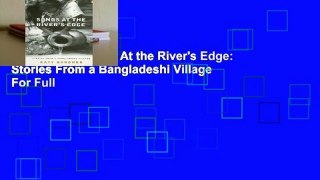 Full E-book Songs At the River's Edge: Stories From a Bangladeshi Village  For Full