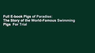 Full E-book Pigs of Paradise: The Story of the World-Famous Swimming Pigs  For Trial