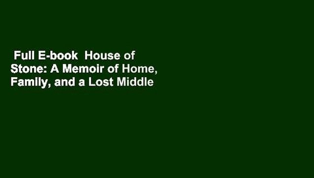 Full E-book House of Stone: A Memoir of Home, Family, and a Lost Middle East For Kindle