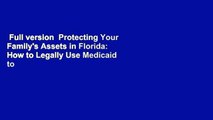 Full version  Protecting Your Family's Assets in Florida: How to Legally Use Medicaid to Pay for