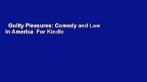 Guilty Pleasures: Comedy and Law in America  For Kindle