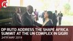 Dp Ruto at the Shape Africa Summit at the United Nations Complex in Gigiri, Nairobi