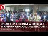 DP Ruto Speech on New Currency  in Kahawa Wendani, Kiambu County