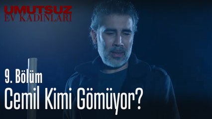 Cemil kimi gömüyor? - Umutsuz Ev Kadınları 9. Bölüm
