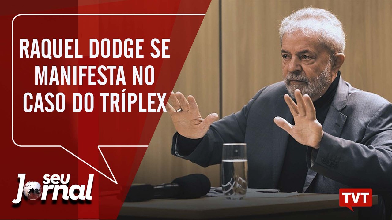 Raquel Dodge se manifesta no caso do tríplex – Caso Queiroz -  Seu Jornal  (21.06.2019)