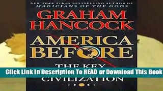 [Read] America Before: The Key to Earth s Lost Civilization  For Full