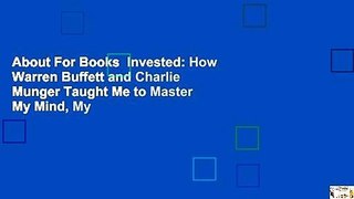 About For Books  Invested: How Warren Buffett and Charlie Munger Taught Me to Master My Mind, My