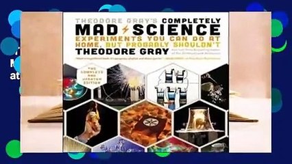 Trial New Releases  Theodore Gray's Completely Mad Science: Experiments You Can Do at Home but