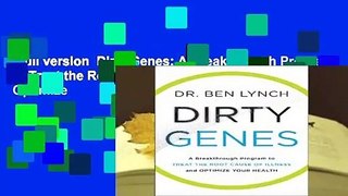 Full version  Dirty Genes: A Breakthrough Program to Treat the Root Cause of Illness and Optimize