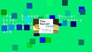 Full E-book  The Social Leap: The New Evolutionary Science of Who We Are, Where We Come From, and