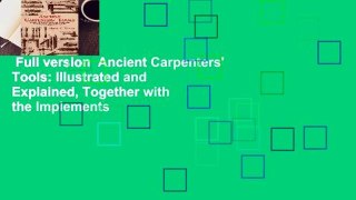 Full version  Ancient Carpenters' Tools: Illustrated and Explained, Together with the Implements