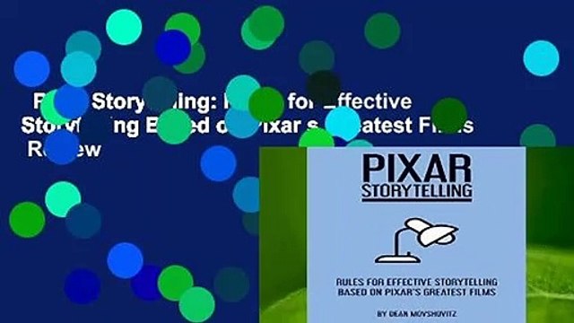 Pixar Storytelling: Rules for Effective Storytelling Based on Pixar s Greatest Films Review