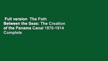 Full version  The Path Between the Seas: The Creation of the Panama Canal 1870-1914 Complete