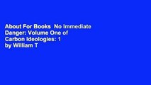 About For Books  No Immediate Danger: Volume One of Carbon Ideologies: 1 by William T Vollmann