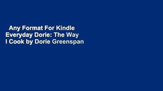 Any Format For Kindle  Everyday Dorie: The Way I Cook by Dorie Greenspan