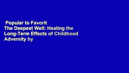 Popular to Favorit  The Deepest Well: Healing the Long-Term Effects of Childhood Adversity by