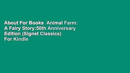 About For Books  Animal Farm: A Fairy Story:50th Anniversary Edition (Signet Classics)  For Kindle