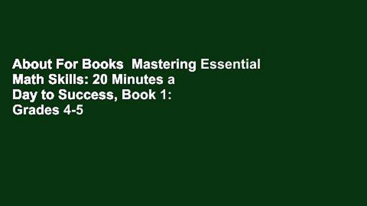 About For Books  Mastering Essential Math Skills: 20 Minutes a Day to Success, Book 1: Grades 4-5