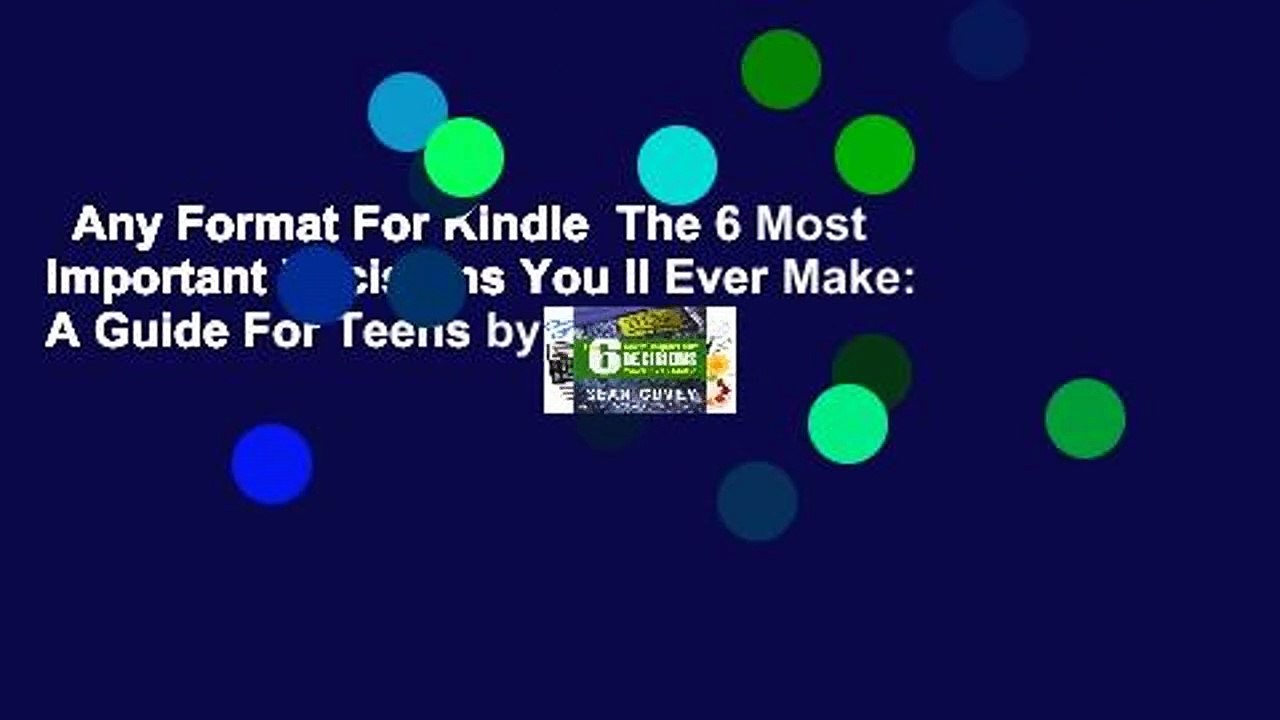 Any Format For Kindle  The 6 Most Important Decisions You ll Ever Make: A Guide For Teens by