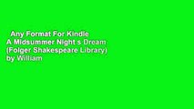 Any Format For Kindle  A Midsummer Night s Dream (Folger Shakespeare Library) by William
