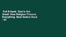 Full E-book  God Is Not Great: How Religion Poisons Everything  Best Sellers Rank : #5