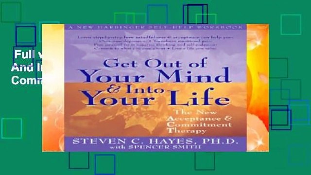 Full version Get Out Of Your Mind And Into Your Life: The New Acceptance and Commitment Therapy