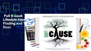 Full E-book  Hashimoto's Thyroiditis: Lifestyle Interventions for Finding and Treating the Root