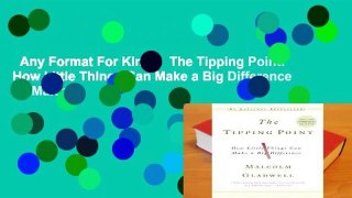 Any Format For Kindle  The Tipping Point: How Little Things Can Make a Big Difference by Malcolm