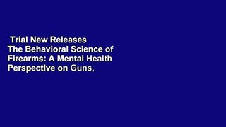 Trial New Releases  The Behavioral Science of Firearms: A Mental Health Perspective on Guns,