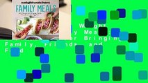Full version  Weight Watchers Family Meals: 250 Recipes for Bringing Family, Friends, and Food