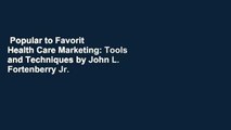 Popular to Favorit  Health Care Marketing: Tools and Techniques by John L. Fortenberry Jr.