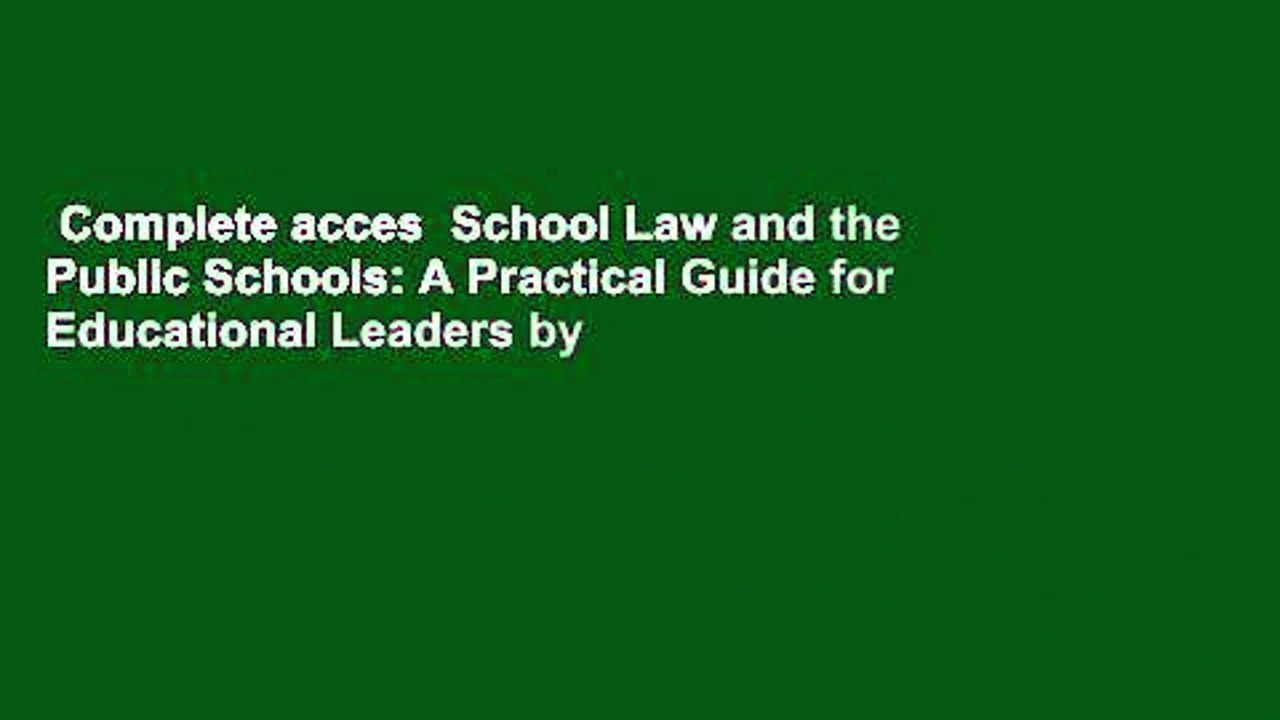 Complete acces  School Law and the Public Schools: A Practical Guide for Educational Leaders by