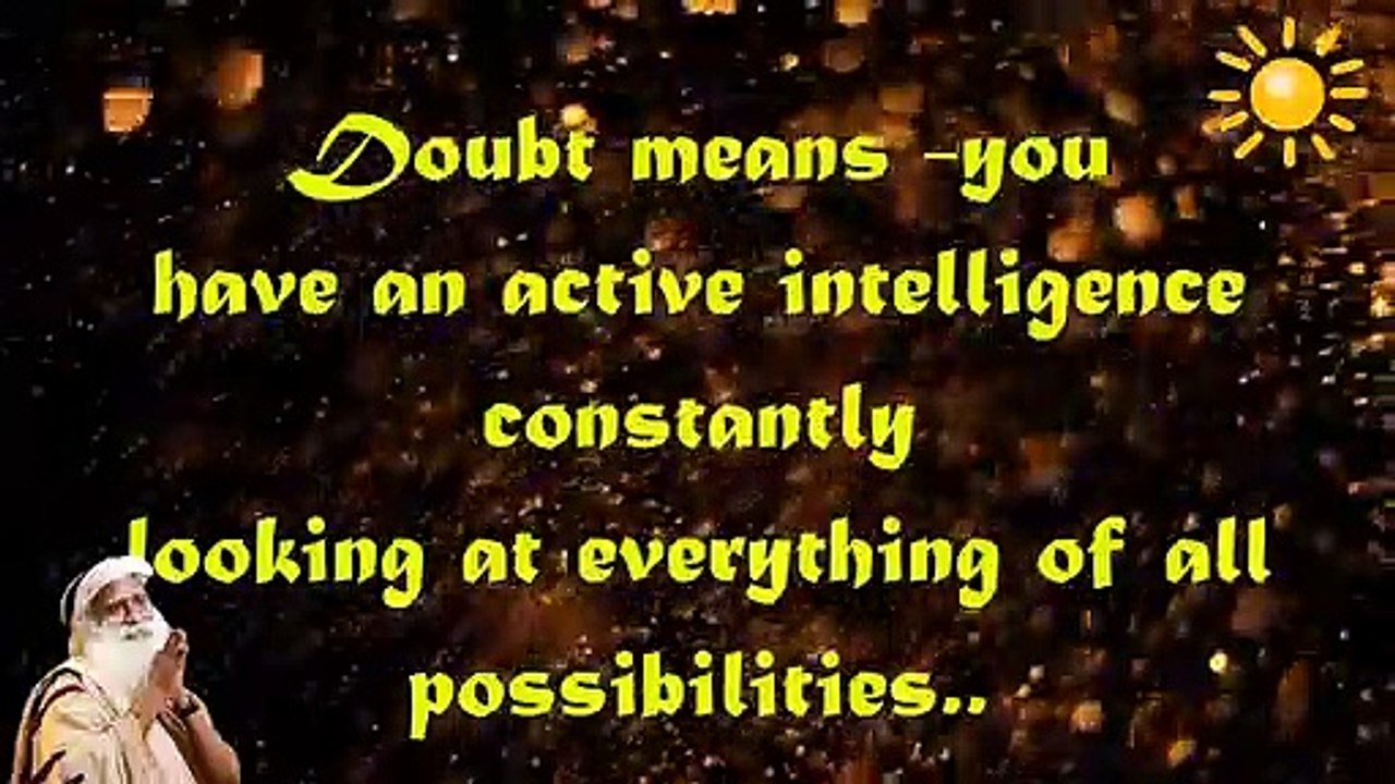Doubt Is Good, Only Idiots Are Absolutely Sure
