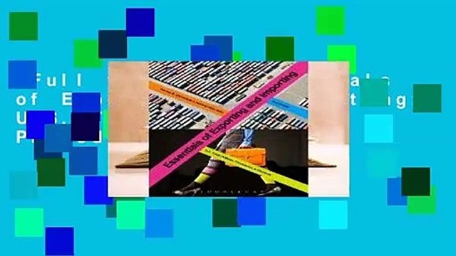 Full version Essentials of Exporting and Importing: U.S. Trade Policies, Procedures, and