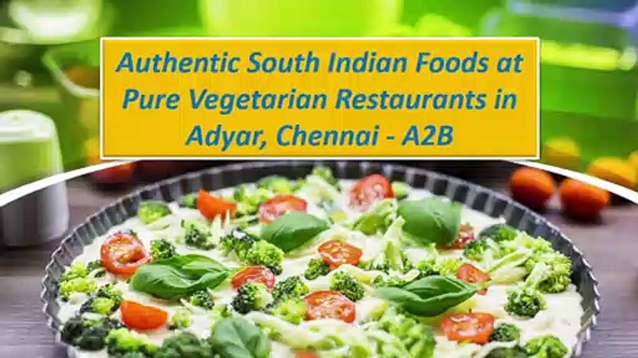 Authentic South Indian Foods at Pure Vegetarian Restaurants in Adyar - A2B | Top Restaurants in Adyar, Chennai