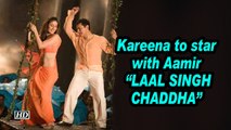 Kareena to star with Aamir in “Laal Singh Chaddha”