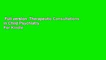 Full version  Therapeutic Consultations in Child Psychiatry  For Kindle