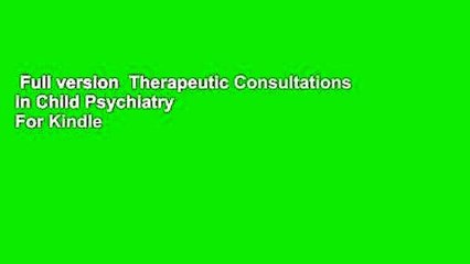 Full version  Therapeutic Consultations in Child Psychiatry  For Kindle