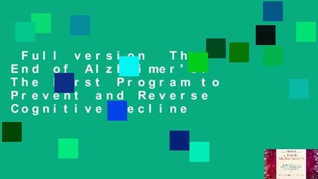 Full version The End of Alzheimer's: The First Program to Prevent and Reverse Cognitive Decline