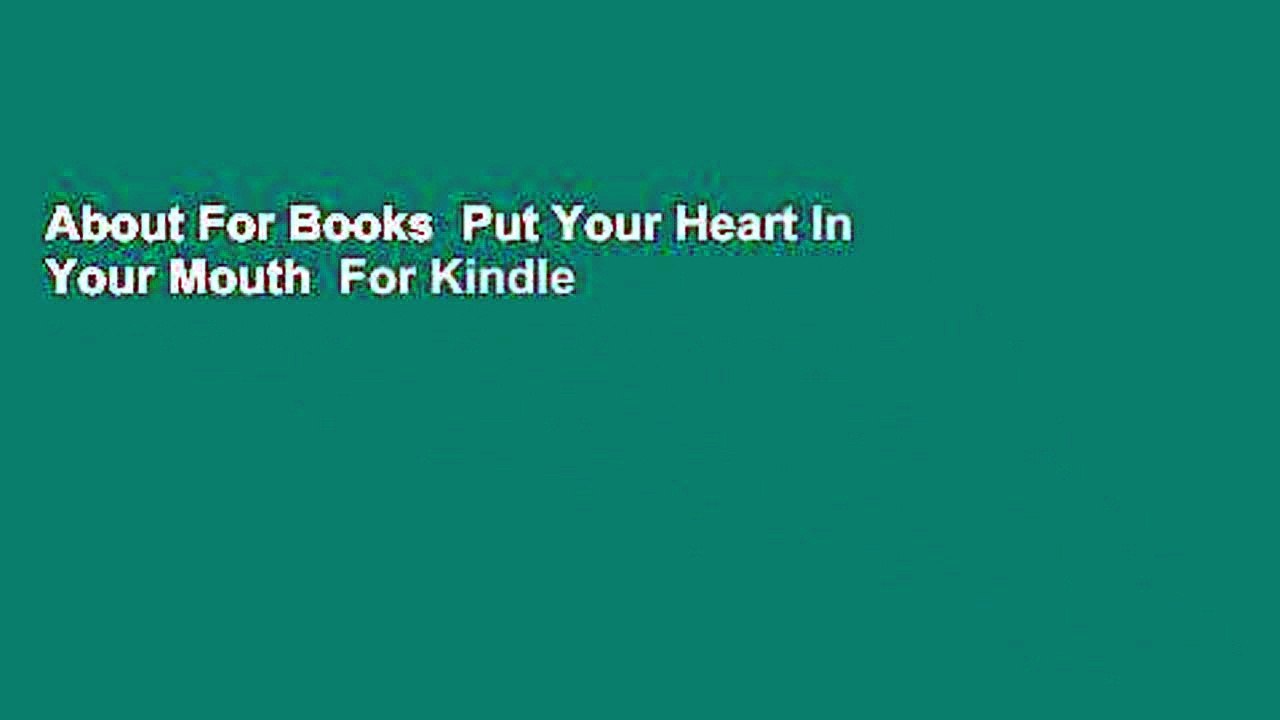 About For Books  Put Your Heart In Your Mouth  For Kindle