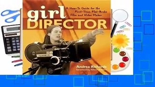 Full E-book  Girl Director: A How-to Guide for the First-Time, Flat-Broke Film and Video Maker